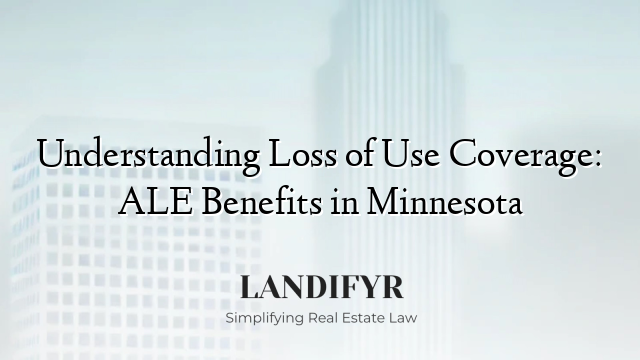 Understanding Loss of Use Coverage: ALE Benefits in Minnesota