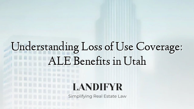 Understanding Loss of Use Coverage: ALE Benefits in Utah