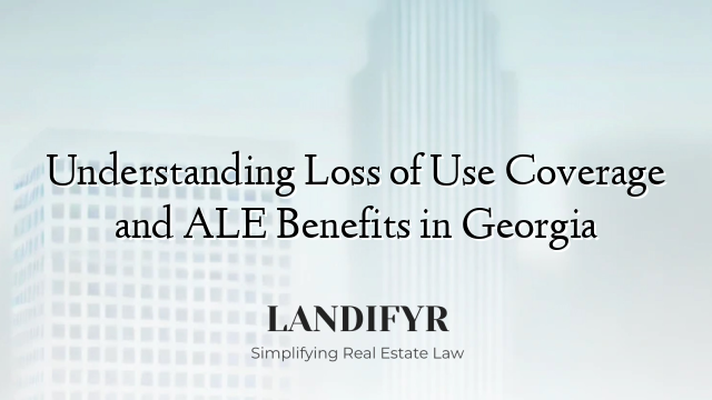 Understanding Loss of Use Coverage and ALE Benefits in Georgia
