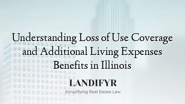 Understanding Loss of Use Coverage and Additional Living Expenses Benefits in Illinois