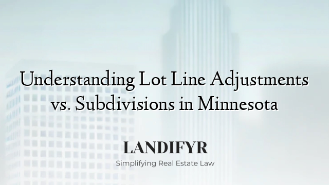 Understanding Lot Line Adjustments vs. Subdivisions in Minnesota