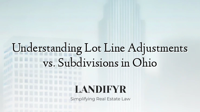 Understanding Lot Line Adjustments vs. Subdivisions in Ohio