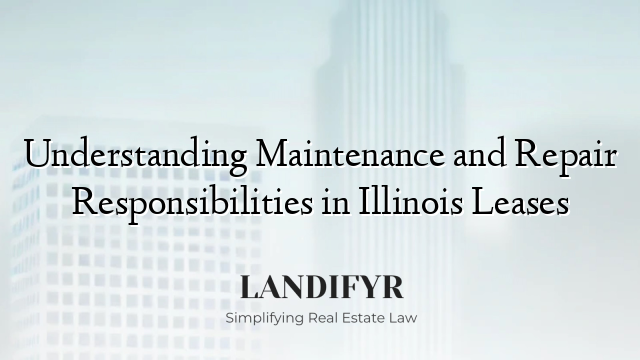 Understanding Maintenance and Repair Responsibilities in Illinois Leases