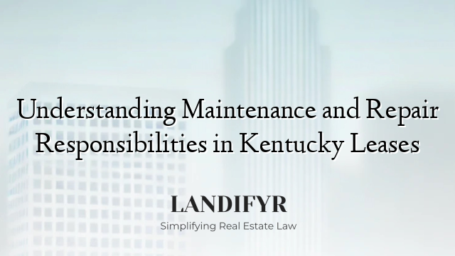 Understanding Maintenance and Repair Responsibilities in Kentucky Leases