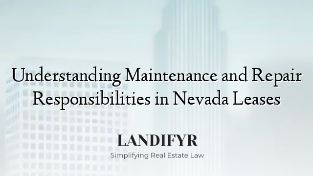 Understanding Maintenance and Repair Responsibilities in Nevada Leases