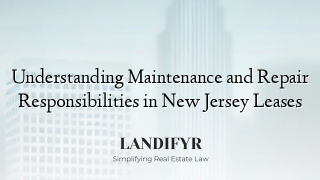 Understanding Maintenance and Repair Responsibilities in New Jersey Leases