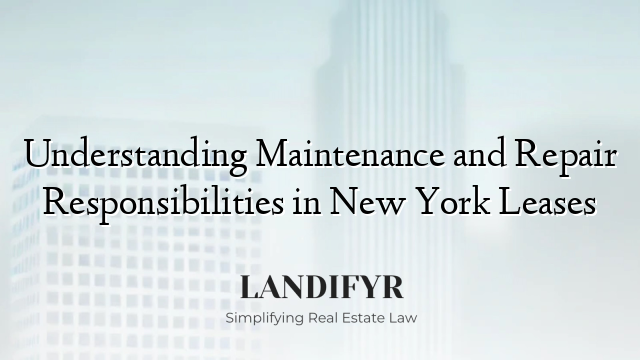 Understanding Maintenance and Repair Responsibilities in New York Leases
