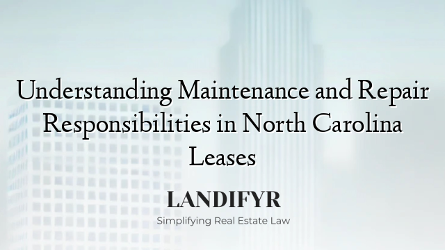 Understanding Maintenance and Repair Responsibilities in North Carolina Leases