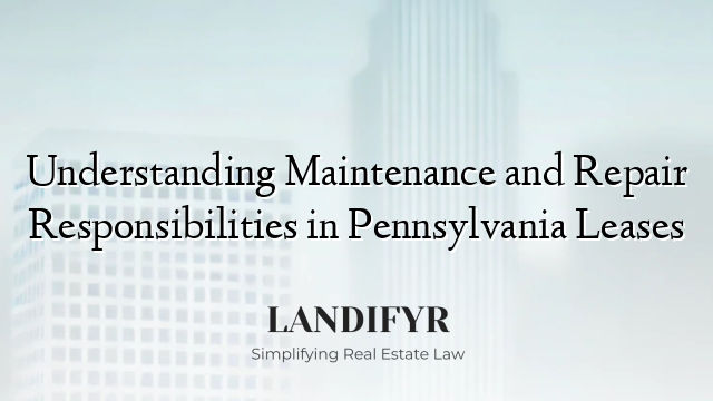 Understanding Maintenance and Repair Responsibilities in Pennsylvania Leases