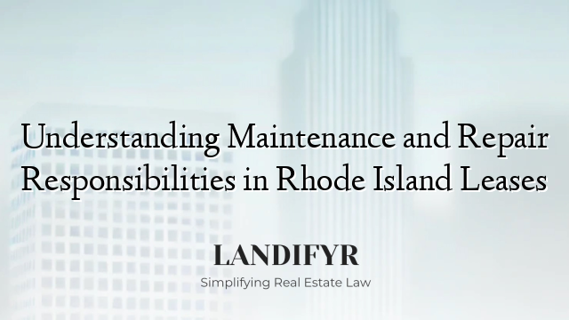 Understanding Maintenance and Repair Responsibilities in Rhode Island Leases