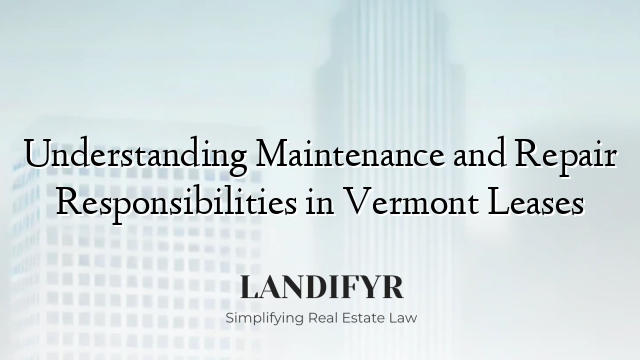 Understanding Maintenance and Repair Responsibilities in Vermont Leases