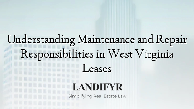Understanding Maintenance and Repair Responsibilities in West Virginia Leases
