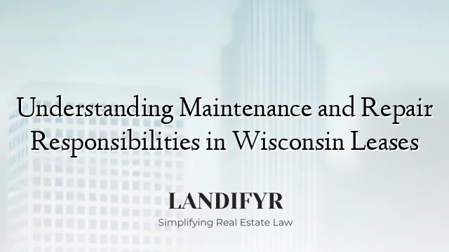 Understanding Maintenance and Repair Responsibilities in Wisconsin Leases