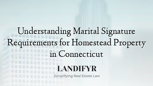Understanding Marital Signature Requirements for Homestead Property in Connecticut