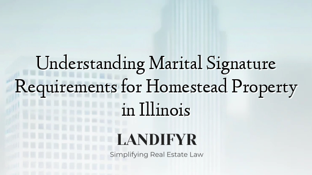 Understanding Marital Signature Requirements for Homestead Property in Illinois