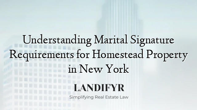 Understanding Marital Signature Requirements for Homestead Property in New York