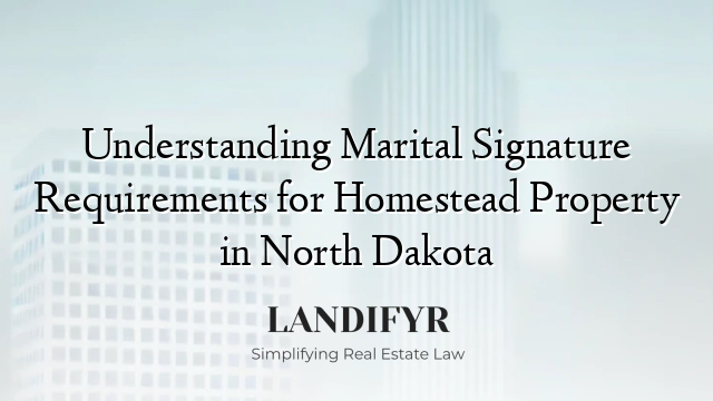 Understanding Marital Signature Requirements for Homestead Property in North Dakota