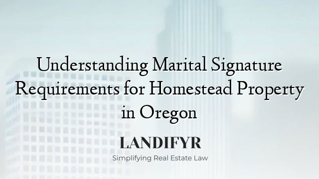 Understanding Marital Signature Requirements for Homestead Property in Oregon