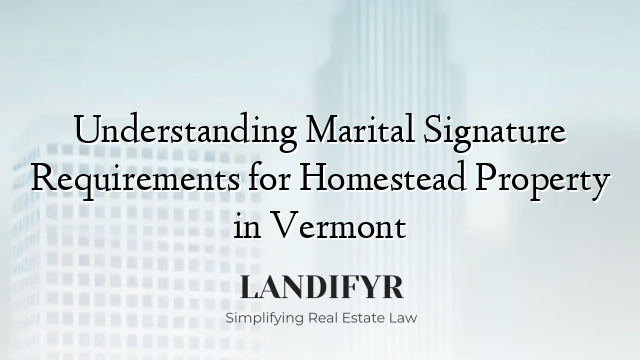 Understanding Marital Signature Requirements for Homestead Property in Vermont