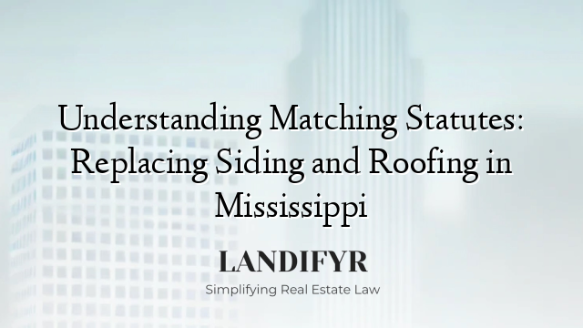Understanding Matching Statutes: Replacing Siding and Roofing in Mississippi
