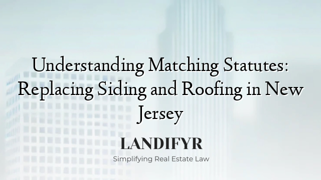 Understanding Matching Statutes: Replacing Siding and Roofing in New Jersey