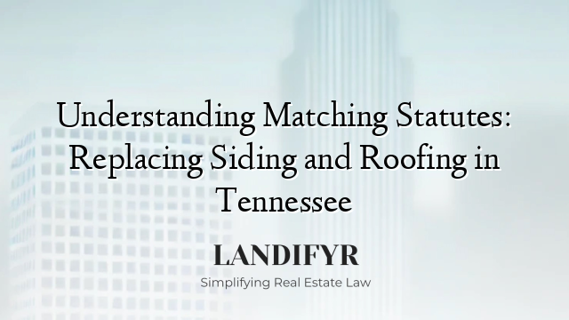 Understanding Matching Statutes: Replacing Siding and Roofing in Tennessee