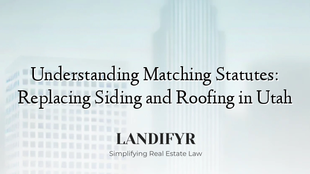 Understanding Matching Statutes: Replacing Siding and Roofing in Utah