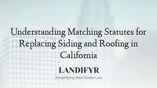 Understanding Matching Statutes for Replacing Siding and Roofing in California
