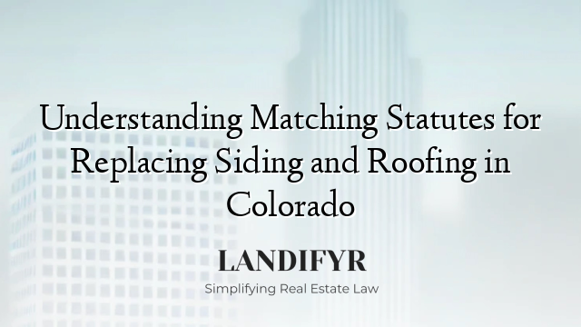 Understanding Matching Statutes for Replacing Siding and Roofing in Colorado