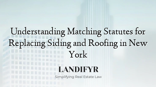 Understanding Matching Statutes for Replacing Siding and Roofing in New York