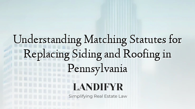 Understanding Matching Statutes for Replacing Siding and Roofing in Pennsylvania
