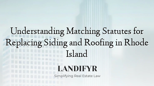 Understanding Matching Statutes for Replacing Siding and Roofing in Rhode Island