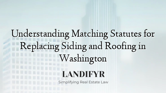 Understanding Matching Statutes for Replacing Siding and Roofing in Washington