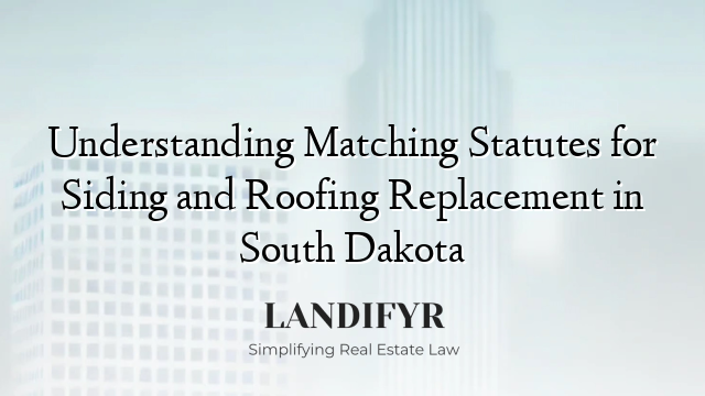Understanding Matching Statutes for Siding and Roofing Replacement in South Dakota