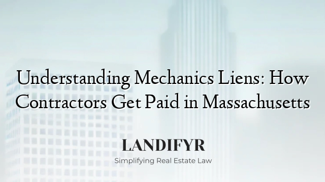 Understanding Mechanics Liens: How Contractors Get Paid in Massachusetts