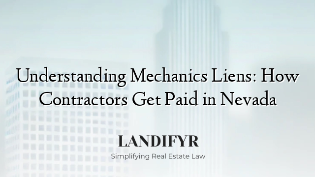 Understanding Mechanics Liens: How Contractors Get Paid in Nevada