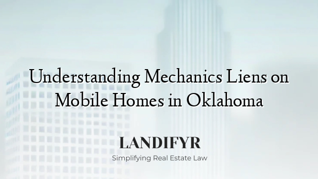 Understanding Mechanics Liens on Mobile Homes in Oklahoma