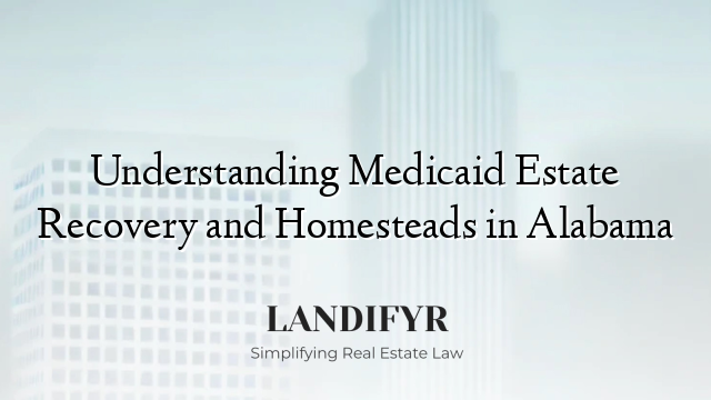 Understanding Medicaid Estate Recovery and Homesteads in Alabama