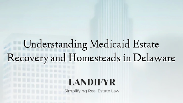 Understanding Medicaid Estate Recovery and Homesteads in Delaware