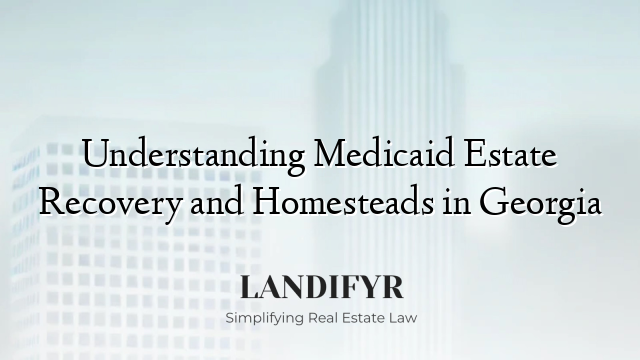 Understanding Medicaid Estate Recovery and Homesteads in Georgia