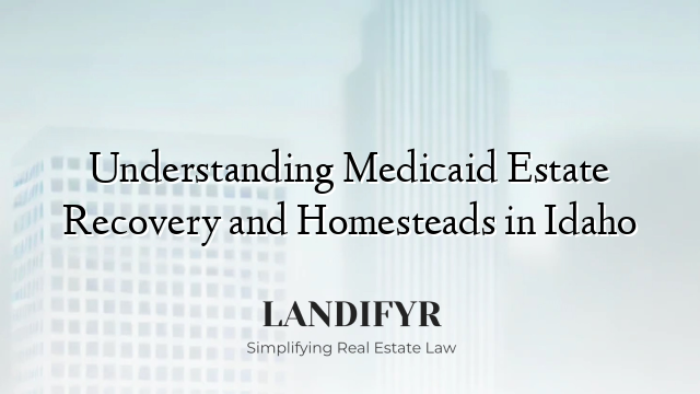 Understanding Medicaid Estate Recovery and Homesteads in Idaho