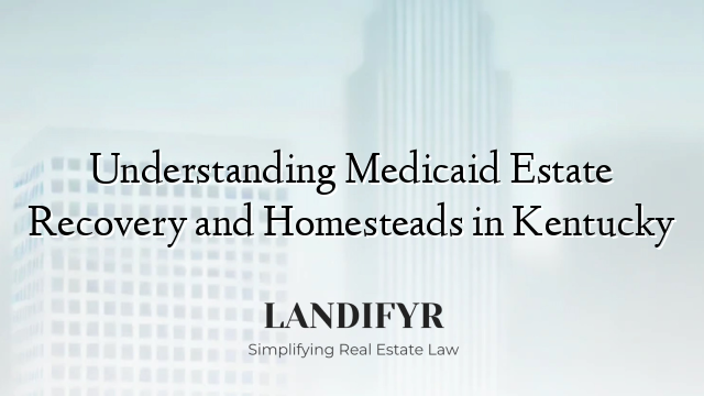 Understanding Medicaid Estate Recovery and Homesteads in Kentucky