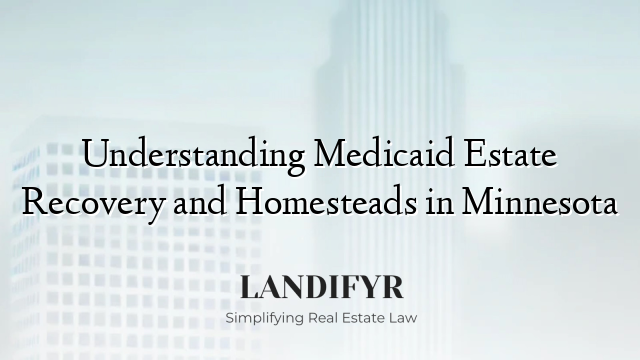 Understanding Medicaid Estate Recovery and Homesteads in Minnesota