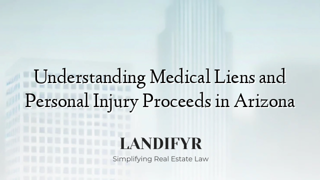 Understanding Medical Liens and Personal Injury Proceeds in Arizona