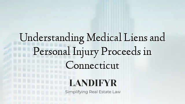 Understanding Medical Liens and Personal Injury Proceeds in Connecticut