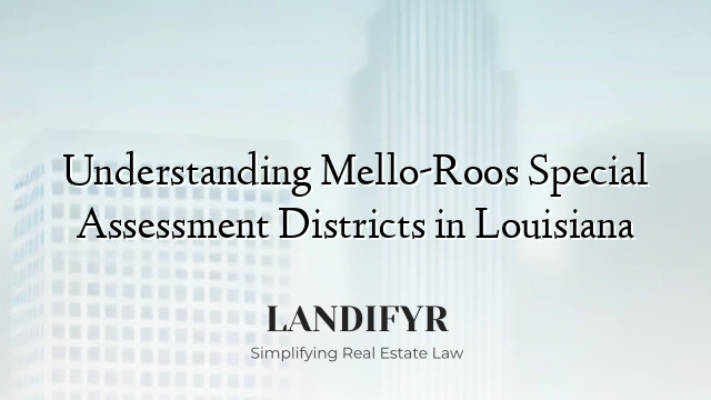 Understanding Mello-Roos Special Assessment Districts in Louisiana
