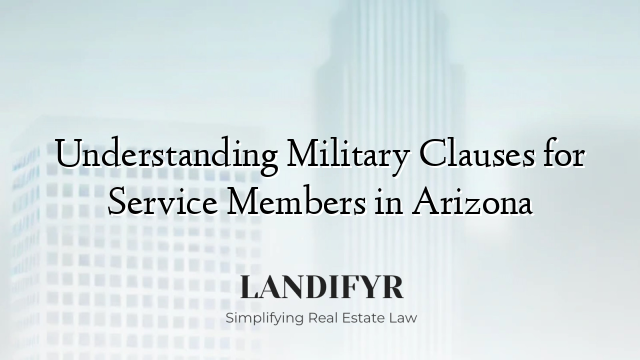 Understanding Military Clauses for Service Members in Arizona