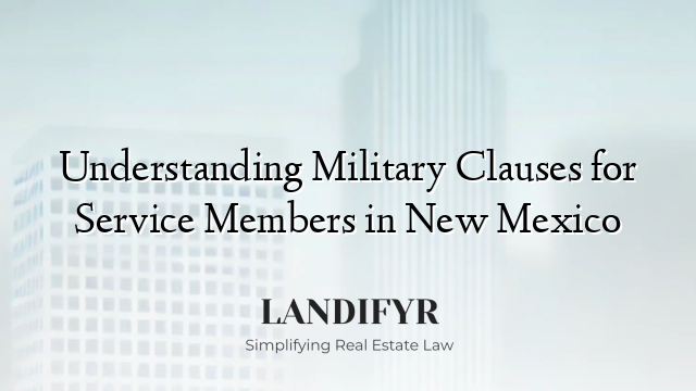 Understanding Military Clauses for Service Members in New Mexico