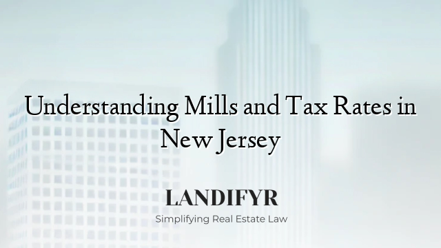 Understanding Mills and Tax Rates in New Jersey