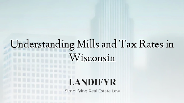 Understanding Mills and Tax Rates in Wisconsin